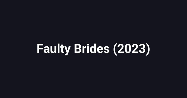 Faulty Brides (2023)