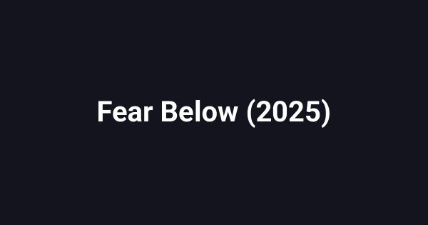 Fear Below (2025)