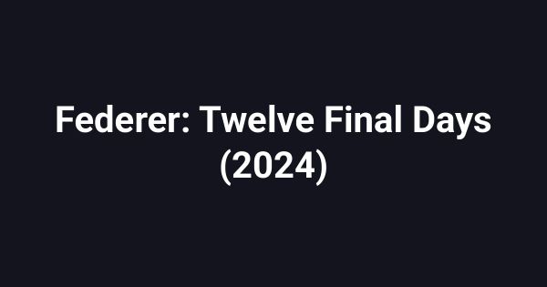 Federer: Twelve Final Days (2024)