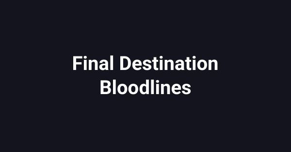 Final Destination Bloodlines