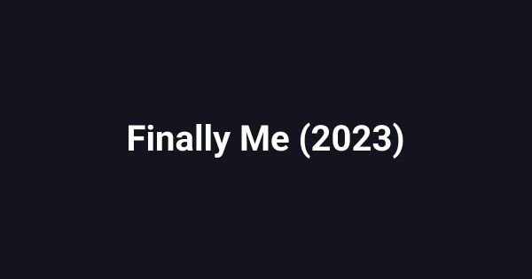 Finally Me (2023)