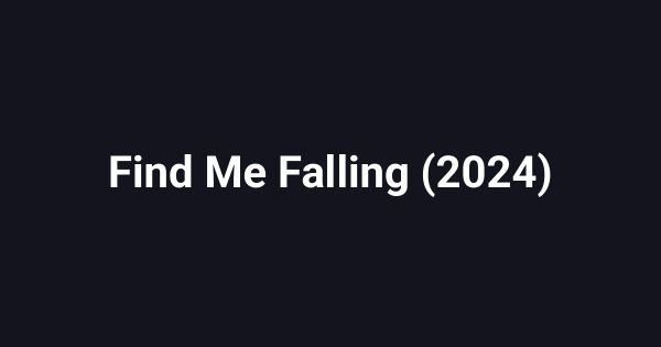 Find Me Falling (2024)