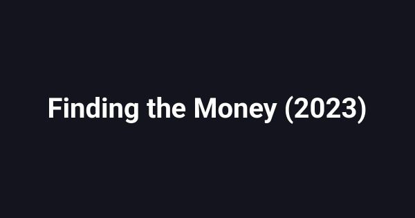 Finding the Money (2023)