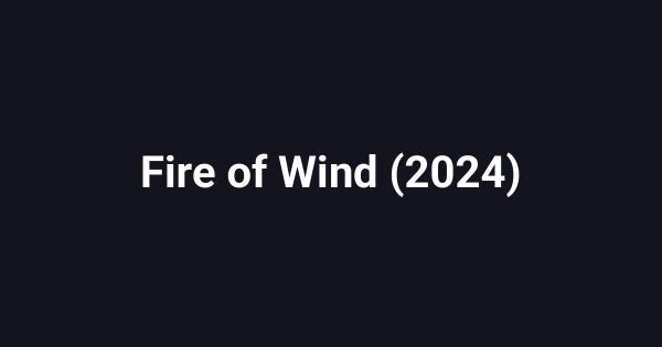 Fire of Wind (2024)