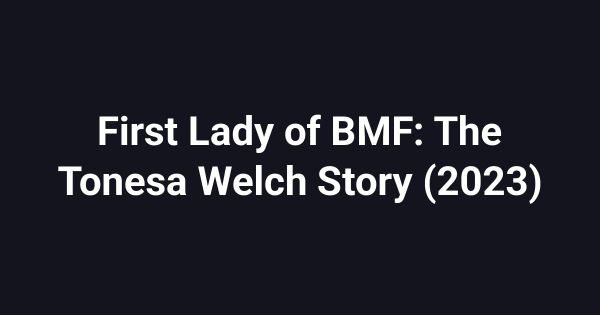 First Lady of BMF: The Tonesa Welch Story (2023)