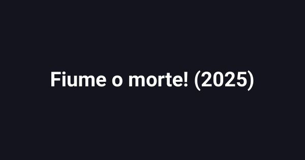 Fiume o morte! (2025)