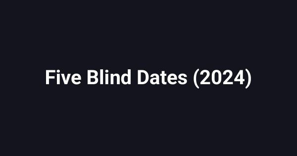 Five Blind Dates (2024)