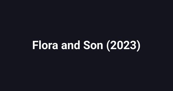 Flora and Son (2023)