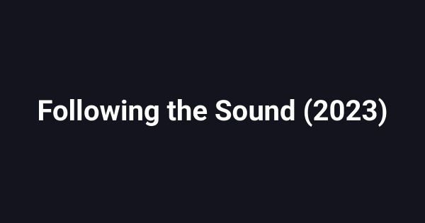 Following the Sound (2023)
