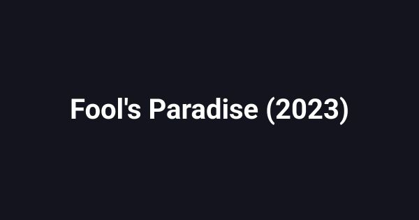 Fool's Paradise (2023)