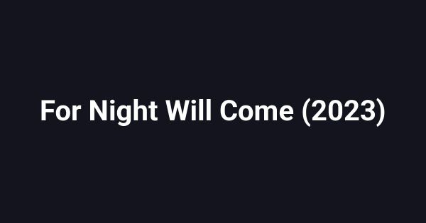 For Night Will Come (2023)