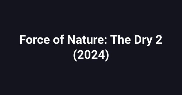 Force of Nature: The Dry 2 (2024)