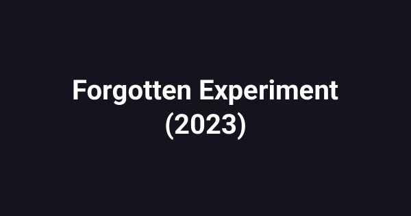 Forgotten Experiment (2023)