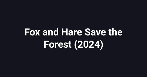 Fox and Hare Save the Forest (2024)