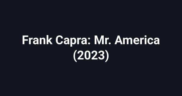 Frank Capra: Mr. America (2023)