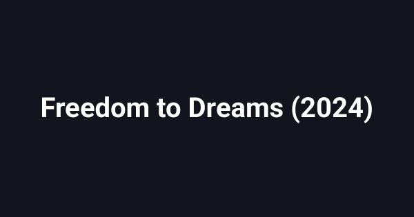 Freedom to Dreams (2024)