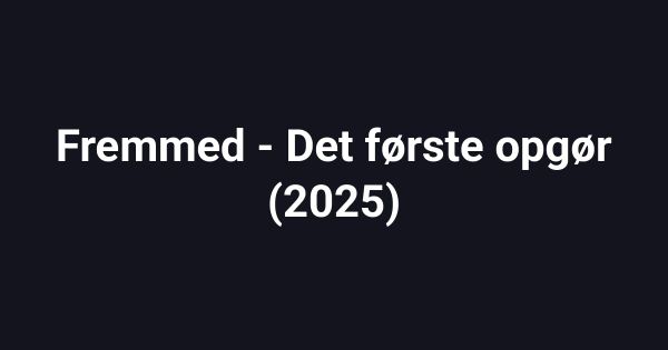 Fremmed - Det første opgør (2025)