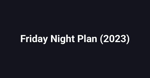 Friday Night Plan (2023)
