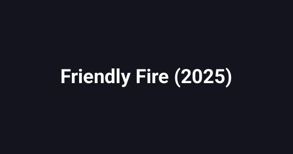 Friendly Fire (2025)