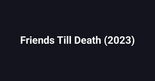 Friends Till Death (2023)