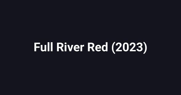 Full River Red (2023)