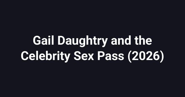 Gail Daughtry and the Celebrity Sex Pass (2026)