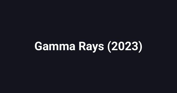 Gamma Rays (2023)