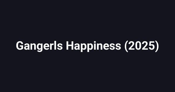 Gangerls Happiness (2025)