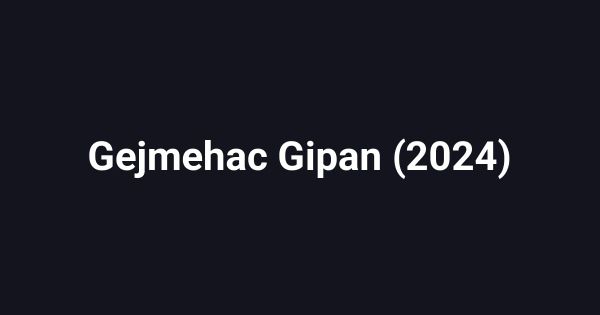 Gejmehac Gipan (2024)