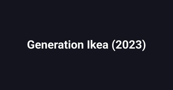 Generation Ikea (2023)