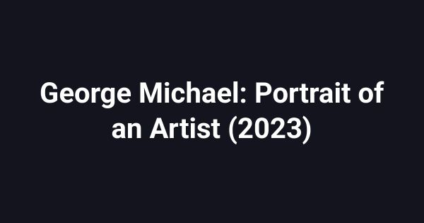 George Michael: Portrait of an Artist (2023)