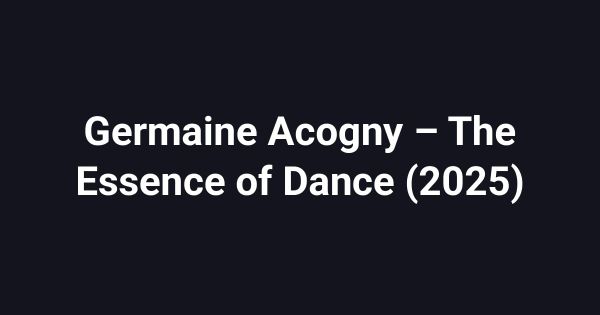 Germaine Acogny – The Essence of Dance (2025)