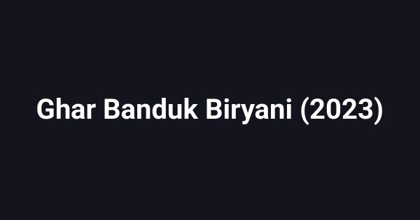 Ghar Banduk Biryani (2023)