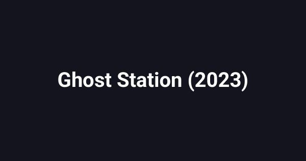 Ghost Station (2023)