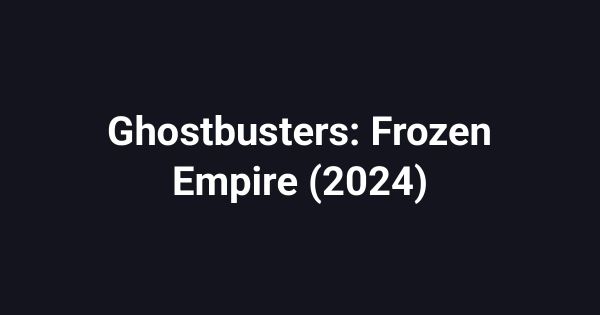 Ghostbusters: Frozen Empire (2024)