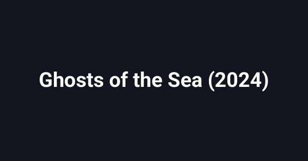 Ghosts of the Sea (2024)