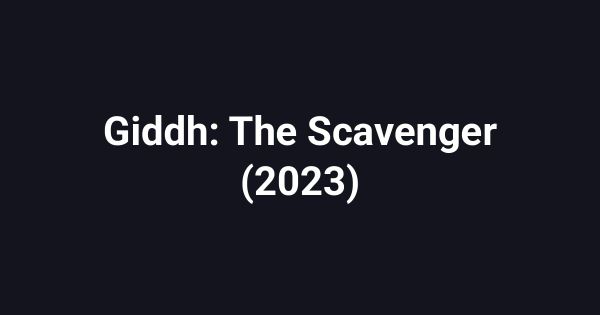 Giddh: The Scavenger (2023)