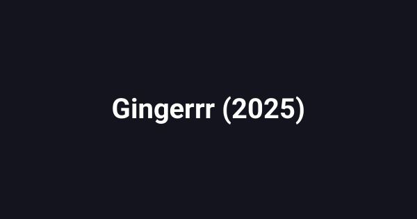 Gingerrr (2025)