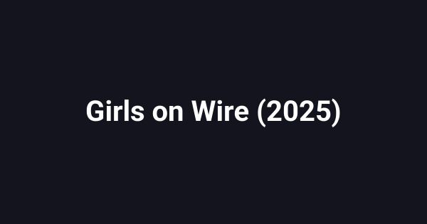 Girls on Wire (2025)