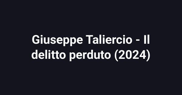 Giuseppe Taliercio - Il delitto perduto (2024)