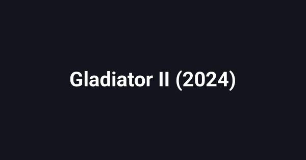 Gladiator II (2024)