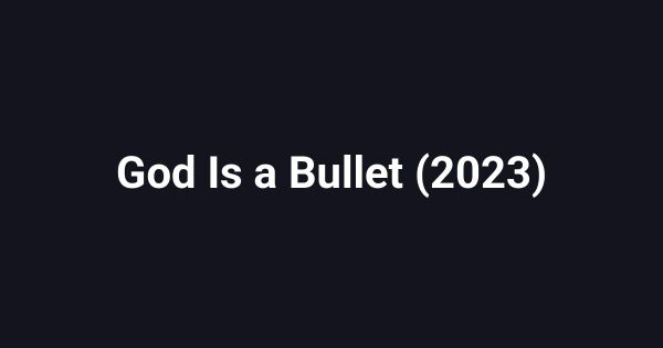 God Is a Bullet (2023)