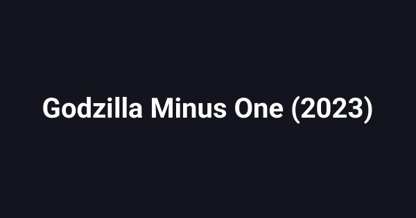 Godzilla Minus One (2023)
