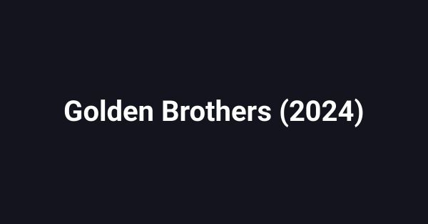 Golden Brothers (2024)