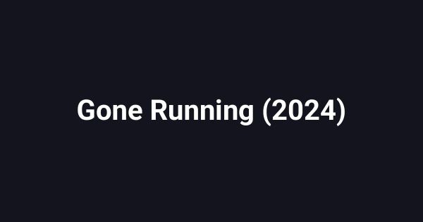 Gone Running (2024)