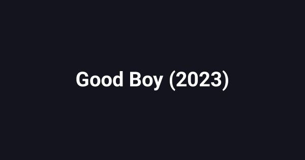 Good Boy (2023)