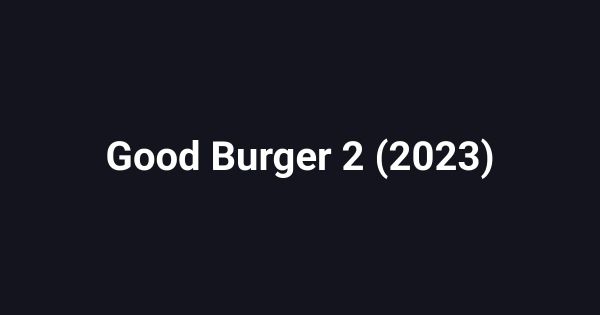 Good Burger 2 (2023)