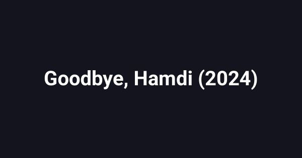 Goodbye, Hamdi (2024)