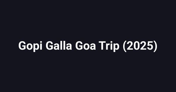 Gopi Galla Goa Trip (2025)