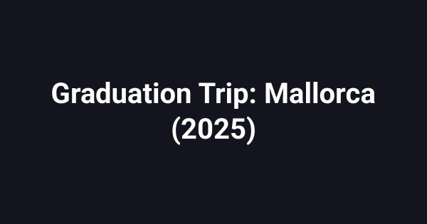 Graduation Trip: Mallorca (2025)